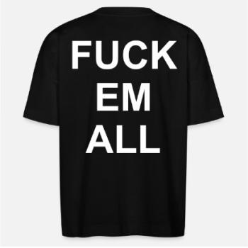 Preview: Oversized T "FUCK EM ALL" Preview: Oversized T "FUCK EM ALL"